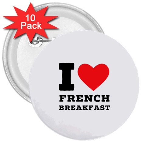 I love French breakfast  3  Buttons (10 pack)  from ArtsNow.com Front