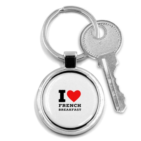 I love French breakfast  Key Chain (Round) from ArtsNow.com Front