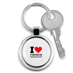 I love French breakfast  Key Chain (Round)