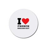 I love French breakfast  Rubber Coaster (Round)