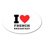 I love French breakfast  Oval Magnet