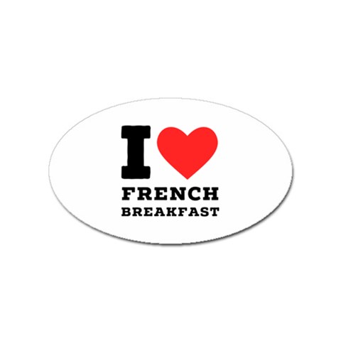 I love French breakfast  Sticker Oval (10 pack) from ArtsNow.com Front