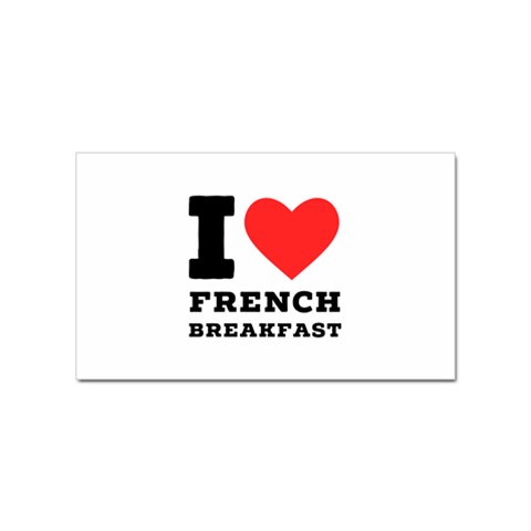 I love French breakfast  Sticker Rectangular (100 pack) from ArtsNow.com Front
