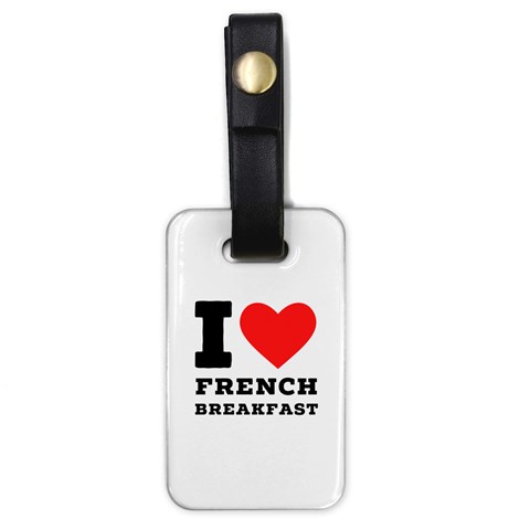 I love French breakfast  Luggage Tag (one side) from ArtsNow.com Front