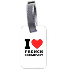 I love French breakfast  Luggage Tag (two sides) from ArtsNow.com Back