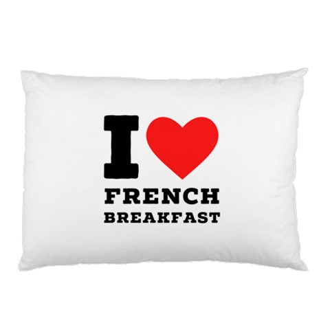 I love French breakfast  Pillow Case (Two Sides) from ArtsNow.com Front