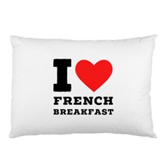 I love French breakfast  Pillow Case (Two Sides) from ArtsNow.com Front