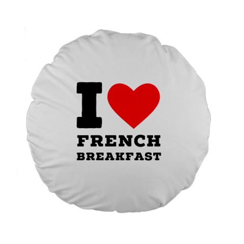 I love French breakfast  Standard 15  Premium Round Cushions from ArtsNow.com Front