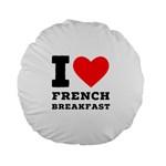 I love French breakfast  Standard 15  Premium Round Cushions