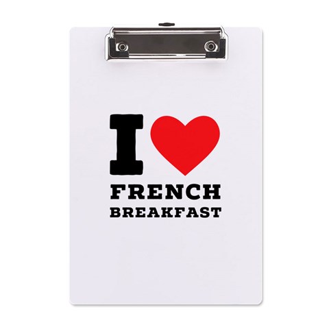 I love French breakfast  A5 Acrylic Clipboard from ArtsNow.com Front