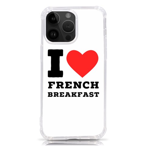 I love French breakfast  iPhone 14 Pro Max TPU UV Print Case from ArtsNow.com Front