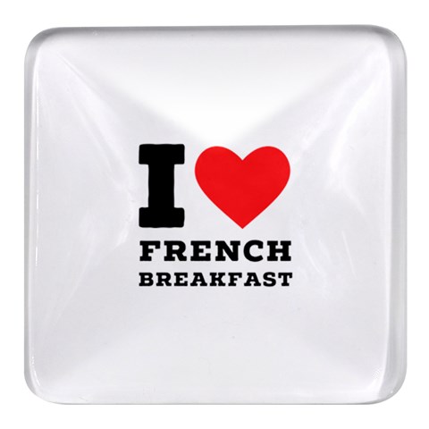 I love French breakfast  Square Glass Fridge Magnet (4 pack) from ArtsNow.com Front