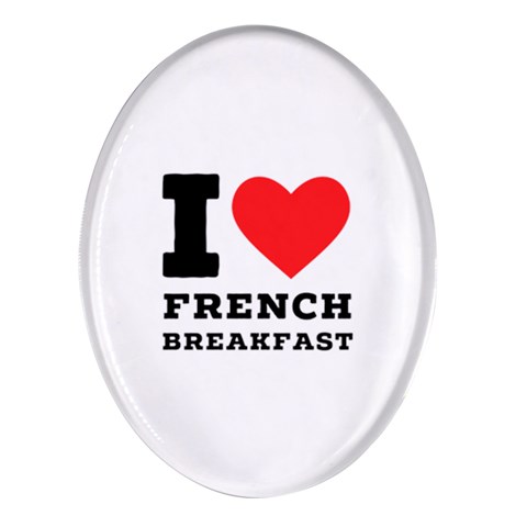 I love French breakfast  Oval Glass Fridge Magnet (4 pack) from ArtsNow.com Front