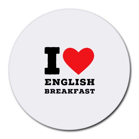 I love English breakfast  Round Mousepad from ArtsNow.com Front