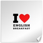 I love English breakfast  Canvas 12  x 12 