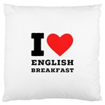 I love English breakfast  Large Cushion Case (One Side)