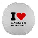 I love English breakfast  Large 18  Premium Round Cushions