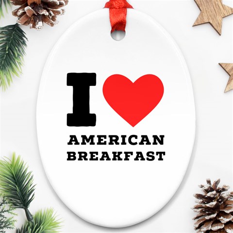 I love American breakfast Ornament (Oval) from ArtsNow.com Front