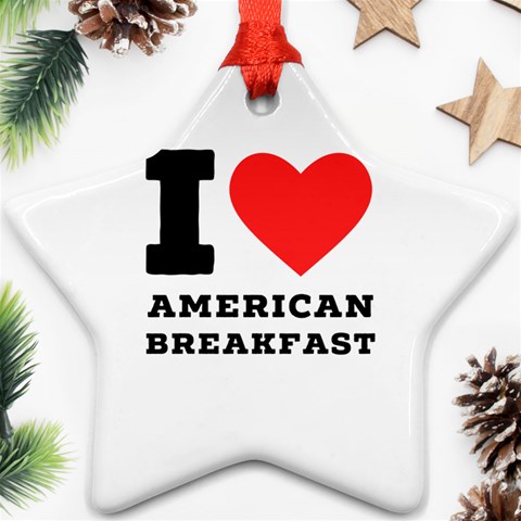 I love American breakfast Ornament (Star) from ArtsNow.com Front