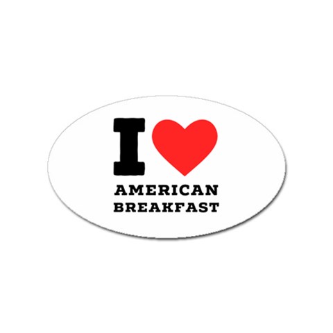 I love American breakfast Sticker (Oval) from ArtsNow.com Front