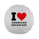 I love American breakfast Standard 15  Premium Round Cushions