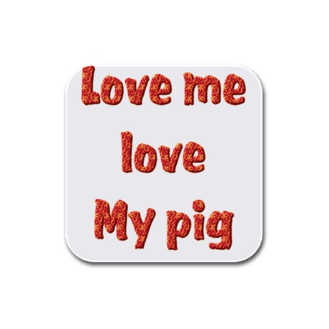 Love my pig Rubber Square Coaster (4 pack) from ArtsNow.com Front
