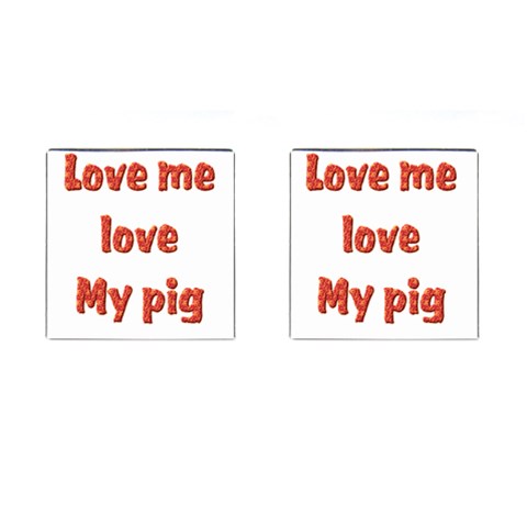 Love my pig Cufflinks (Square) from ArtsNow.com Front(Pair)