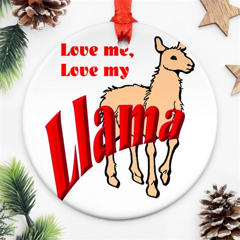 Love my llama Ornament (Round) from ArtsNow.com Front