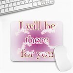 i will be there for you  Small Mousepad