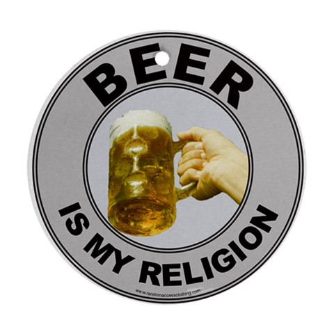 BEER IS MY RELIGION Round Ornament (Two Sides) from ArtsNow.com Front