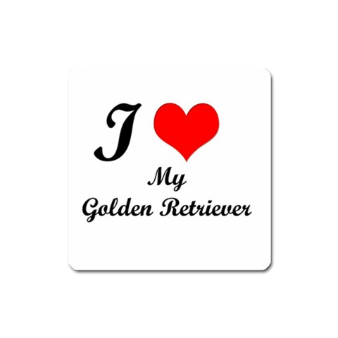 I Love My Golden Retriever Magnet (Square) from ArtsNow.com Front