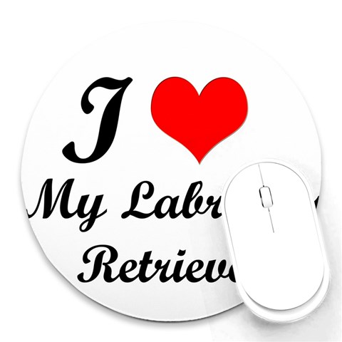 I Love My Labrador Retriever Round Mousepad from ArtsNow.com Front