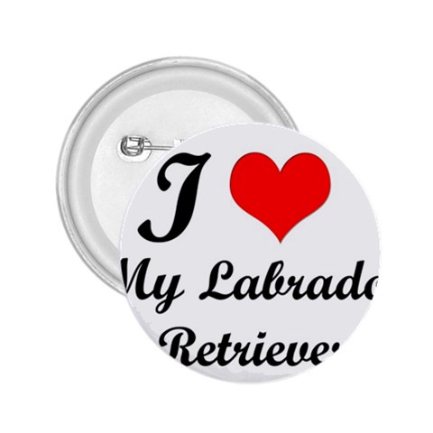 I Love My Labrador Retriever 2.25  Button from ArtsNow.com Front