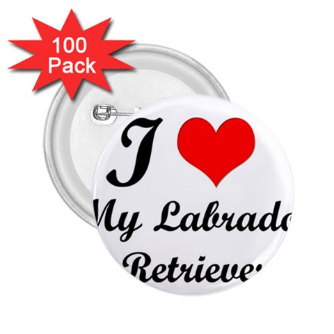 I Love My Labrador Retriever 2.25  Button (100 pack) from ArtsNow.com Front