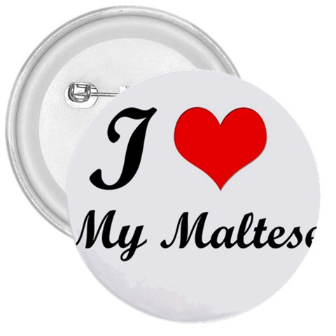 I Love My Maltese 3  Button from ArtsNow.com Front