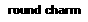 round charm